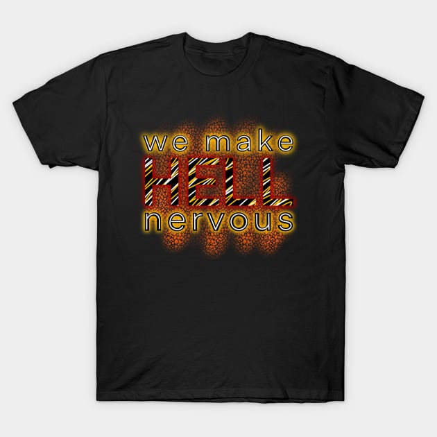 We Make Hell Nervous T-Shirt by Ebony T-shirts